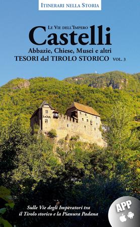 Castelli, Abbazie, Chiese, Musei e altri Tesori del Tirolo Storico- Vol. 3