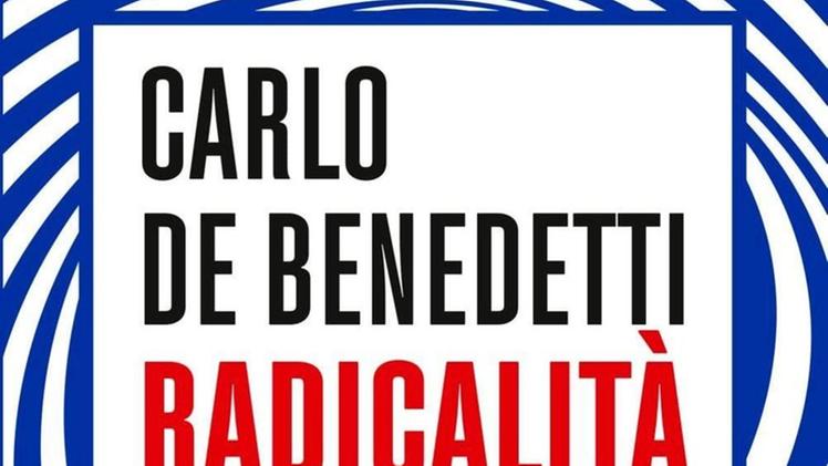 L’ingegnere Carlo De Benedetti ha pubblicato il suo ultimo libro RadicalitàLa copertina del libro